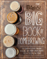 The Brew Your Own Big Book of Homebrewing: All-Grain and Extract Brewing * Kegging * 50+ Craft Beer Recipes * Tips and Tricks from the Pros