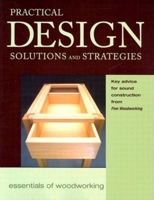 Practical Design Solutions and Strategies: Key Advice for Sound Construction from Fine Woodworking (Essentials of Woodworking)