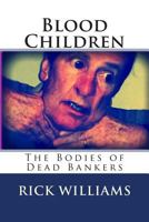 Blood Children: The Bodies Of Dead Bankers 069225594X Book Cover