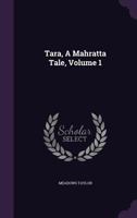 Tara: A Mahratta Tale; Volume 1 101879669X Book Cover