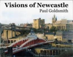 Visions of Newcastle 1903506433 Book Cover