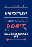 I'm A Hairstylist And A Mom Don't Underestimate Me: Perfect Gag Gift For A Hairstylist Who Happens To Be A Mom And NOT To Be Underestimated! | Blank ... | Job | Humour and Banter | Birthday| Hen 1712803506 Book Cover