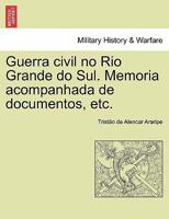 Guerra civil no Rio Grande do Sul. Memoria acompanhada de documentos, etc. 1241475008 Book Cover
