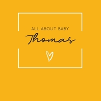 All About Baby Thomas: The Perfect Personalized Keepsake Journal for Baby's First Year - Great Baby Shower Gift [Soft Mustard Yellow] 1694382451 Book Cover
