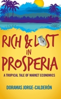 Rich and Lost in Prosperia: A Tropical Tale of Market Economics 1936107724 Book Cover