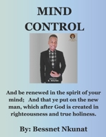 Mind Control: A mind that knows no fear; knows no doubt B0DRNKG1YC Book Cover
