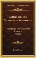 Letters On The Serampore Controversy: Addressed To Christopher Anderson 110327211X Book Cover