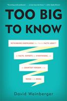 Too Big to Know: Rethinking Knowledge Now That the Facts Aren't the Facts, Experts Are Everywhere, and the Smartest Person in the Room Is the Room 0465021425 Book Cover