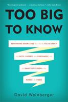 Too Big to Know: Rethinking Knowledge Now That the Facts Aren't the Facts, Experts Are Everywhere, and the Smartest Person in the Room Is the Room 0465021425 Book Cover