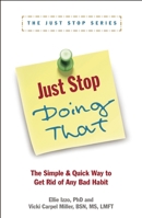 Just Stop Doing That!: The Simple & Quick Way to Get Rid of Any Bad Habit 1936268221 Book Cover