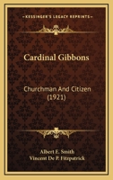 Cardinal Gibbons: Churchman And Citizen (1921) 0548785414 Book Cover