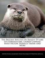 The Biggest Bitches on Reality TV Like the Kardashians, Lauren Conrad, Paris Hilton, Donald Trump, and More 1241638292 Book Cover