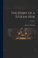 The Story of a Stolen Heir; Volume I 1022087878 Book Cover