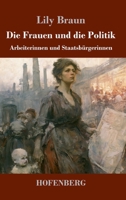 Die Frauen und die Politik: Arbeiterinnen und Staatsbürgerinnen 3743756463 Book Cover