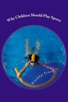 Why Children Should Play Sports. 1533369046 Book Cover