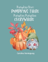 Pumpkins Here, Pumpkins There, Pumpkins, Pumpkins Everywhere B09G9GFK4B Book Cover