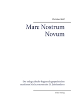 Mare Nostrum Novum: Die indopazifische Region als geopolitisches maritimes Machtzentrum des 21. Jahrhunderts (German Edition) 3967760952 Book Cover
