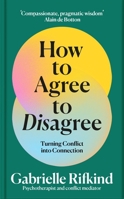 The Art of Disagreeing: Turning Discord Into Dialogue and Building Better Relationships in Work and Life 1035053284 Book Cover