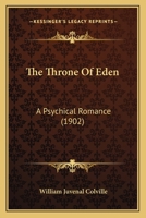 The Throne Of Eden: A Psychical Romance 1340993945 Book Cover