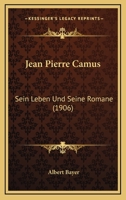Jean Pierre Camus: Sein Leben Und Seine Romane (1906) 1161214488 Book Cover