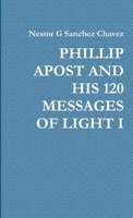 Phillip Apost and His 120 Messages of Light I 1445201968 Book Cover