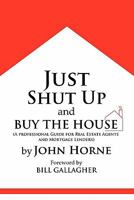 Just Shut Up And Buy The House 0557463408 Book Cover