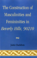 The Construction of Masculinities and Femininities in Beverly Hills, 90210 0761858253 Book Cover