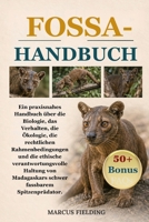 FOSSA-HANDBUCH: Ein praxisnahes Handbuch über die Biologie, das Verhalten, die Ökologie, die rechtlichen Rahmenbedingungen und die ethische ... fassbarem Spitzenprädator (German Edition) B0H2XXW9VZ Book Cover