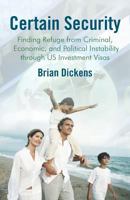 Certain Security: Finding Refuge from Criminal, Economic, and Political Instability Through Us Investment Visas 1475985045 Book Cover