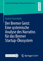 Der Bremer Geist: Eine systemische Analyse des Narrativs für das Bremer Startup-Ökosystem (Systemaufstellungen in Wissenschaft und Praxis) 3658371226 Book Cover