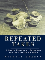 Repeated Takes: A Short History of Recording and Its Effects on Music 1859840124 Book Cover