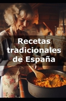 Recetas tradicionales de España: Entrante aperitivos sopas guisos platos principales de carne y pescado postres y dulces caseros B0DHX3G2D6 Book Cover