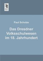 Das Dresdner Volksschulwesen Im 18. Jahrhundert 3955642895 Book Cover