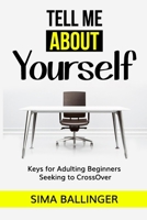 Tell Me About Yourself: Keys for Adulting Beginners Seeking to CrossOver 1735503800 Book Cover