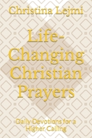 Life-Changing Christian Prayers: Daily Devotions for a Higher Calling 1735199214 Book Cover
