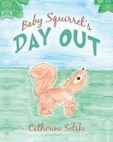Baby Squirrel's Day Out B0BBQBCK44 Book Cover