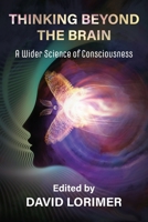 Thinking Beyond the Brain: A Wider Science of Consciousness 1786772442 Book Cover