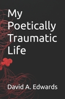 My Poetically Traumatic Life B0H7S96T54 Book Cover