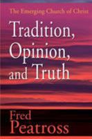 Tradition, Opinion, and Truth: The Emerging Church of Christ 0595139116 Book Cover