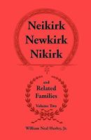 Neikirk-Newkirk-Nikirk and Related Families: Being an Account of the Descendants of Matheuse Cornelissen Van Nieuwkercke, Born C. 1600 in Holland & Jo 0788407732 Book Cover