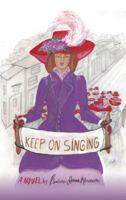 Keep on Singing: A Novel 1504902955 Book Cover