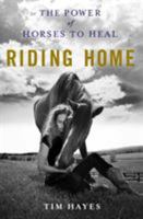 Riding Home: The Power of Horses to Heal 1250106176 Book Cover