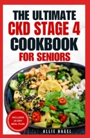 The Ultimate CKD Stage 4 Cookbook for Seniors: Low Sodium, Low Potassium Diet Recipes to Manage Chronic Kidney Disease & Prevent Acute Renal Failure B0CPVZS8C9 Book Cover