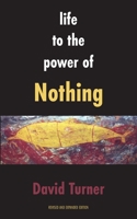 Life to the Power of Nothing: Revised and Expanded Edition 1772442178 Book Cover