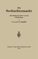 Der Seefrachtenmarkt: Ein Beitrag Zur Lehre Von Der Preisbildung 366232508X Book Cover