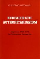 Bureaucratic Authoritarianism: Argentina 1966-1973 in Comparative Perspective 0520336577 Book Cover