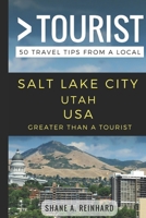 Greater Than a Tourist – Salt Lake City Utah USA: 50 Travel Tips from a Local 1549882007 Book Cover
