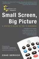 Small Screen, Big Picture: A Writer's Guide to the TV Business 0307395316 Book Cover