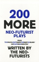 200 More Neo-Futurist Plays: from Too Much Light Makes the Baby Go Blind 0970745834 Book Cover