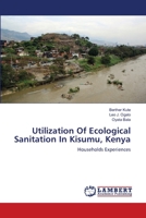 Utilization Of Ecological Sanitation In Kisumu, Kenya: Households Experiences 3659187771 Book Cover